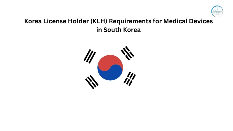 Korea License Holder (KLH) Requirements for Medical Devices in South Korea